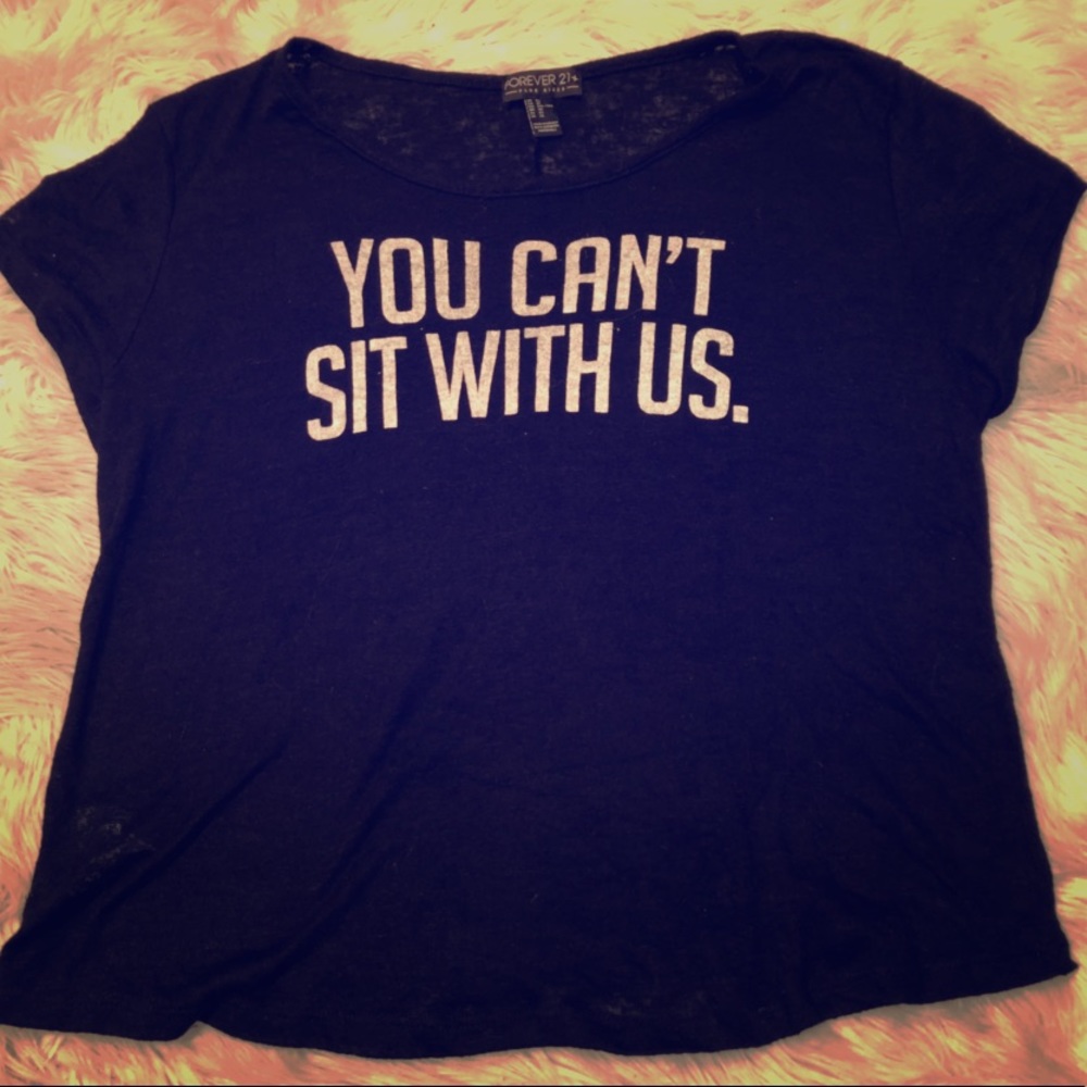 “You can’t sit with us” Tee